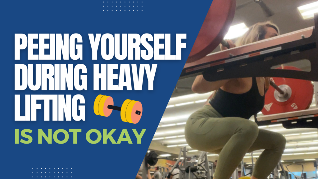 peeing yourself during heavy lifting is not okay
