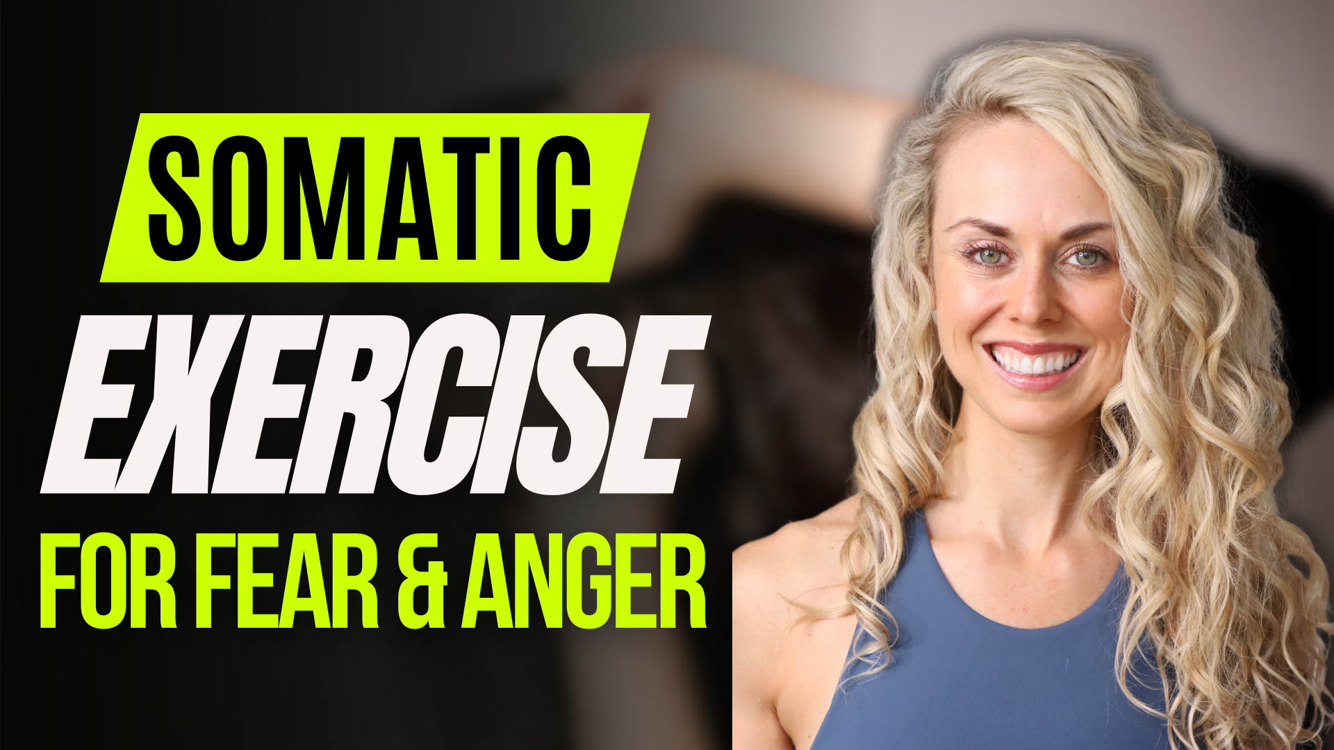 Somatic Exercise for Anger and Fear